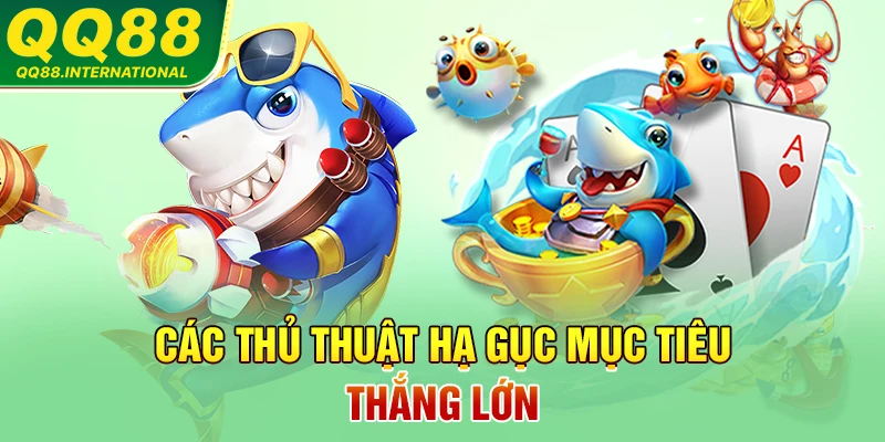 Các thủ thuật hạ gục mục tiêu thắng lớn