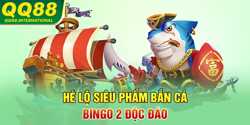 Hé lộ siêu phẩm bắn cá Bingo 2 độc đáo