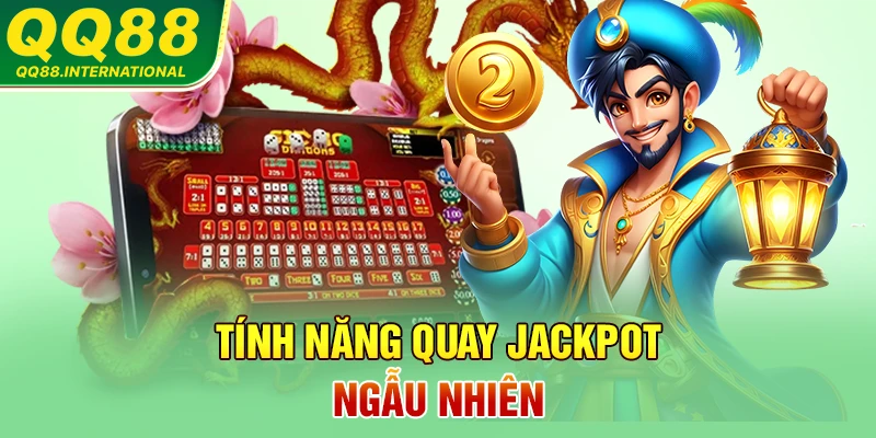 Tính năng quay Jackpot ngẫu nhiên